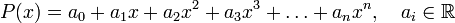 P(x) = a_0 + a_1 x + a_2 x^2 + a_3 x^3 + \ldots + a_n x^n, \quad a_i \in \mathbb{R}