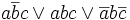 a \overline{b} c\lor a b c\lor\overline{a} b\overline{c}