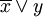 \overline{x}\lor y