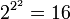 2^{2^2} = 16